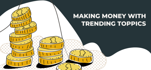 How to Make Money with Trending Topics in 2022