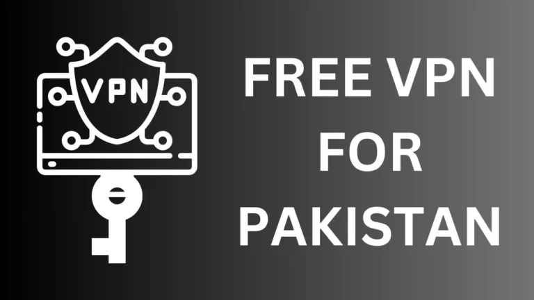 Free VPN for Pakistan in 2024: Best Picked